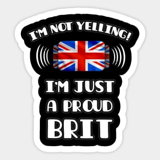 I'm Not Yelling I'm A Proud British - Gift for British With Roots From Great Britain Sticker